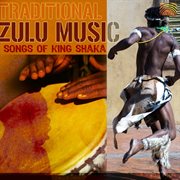 Traditional Zulu Music : Songs Of King Shaka cover image