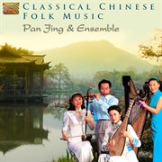Pan Jing & Ensemble : Classical Chinese Folk Music cover image