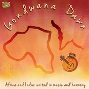 Gondwana Dawn : Africa And India. United In Music And Harmony cover image