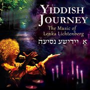 Yiddish Journey : The Music Of Lenka Lichtenberg cover image