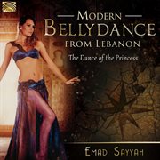 Modern Belly Dance From Lebanon : The Dance Of The Princess cover image