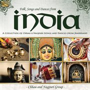 Folk Songs & Dances From India : A Collection Of Chhau & Nagpuri Song & Dances From Jharkhand cover image