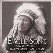Eagle Song : Pow Wows Of The Native American Indians cover image