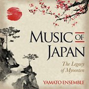 Music Of Japan : The Legacy Of Myoonten cover image