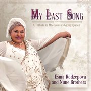 My Last Song : A Tribute To Macedonia's Gypsy Queen cover image