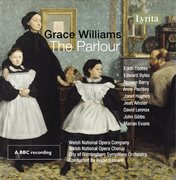 Grace Williams: The Parlour - Opera In One Act : The Parlour. Opera In One Act cover image