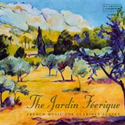 Le Jardin Féerique : French Music For Clarinet Sextet cover image