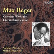 Reger : Complete Works For Clarinet & Piano cover image