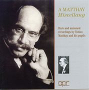 A Matthay Miscellany : Rare And Unissued Recordings By Tobias Matthay And His Pupils cover image