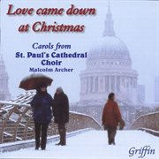 Love Came Down At Christmas : Carols From St. Paul's Cathedral cover image