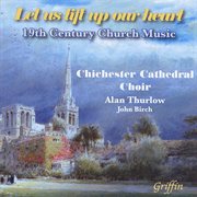Let Us Lift Up Our Heart : 19th Century Church Music cover image