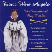 Twice Were Angels : The Tradition Of Boy Trebles cover image