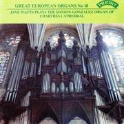 Great European Organs, Vol. 18 : Chartres Cathedral cover image