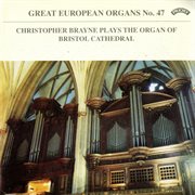 Great European Organs, Vol. 47 : Bristol Cathedral cover image