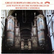 Great European Organs, Vol. 44 : Rochester Cathedral cover image