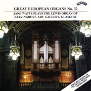 Great European Organs, Vol. 32 : Kelvingrove Art Gallery, Glasgow cover image