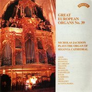 Great European Organs, Vol. 39 : Segovia Cathedral cover image