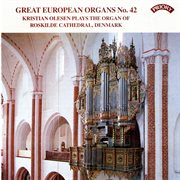 Great European Organs, Vol. 42 : Roskilde Cathedral, Denmark cover image