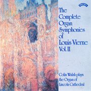 The Complete Organ Symphonies Of Louis Vierne, Vol. 2 cover image