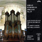 Great European Organs, Vol. 37 : St. John's Smith Square, London cover image