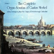 The Complete Organ Sonatas Of Gustav Merkel, Vol. 1 cover image