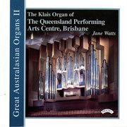 Great Australasian Organs, Vol. 2 : Queensland Performing Arts Centre, Brisbane cover image