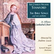 Stanford : The Bible Songs & Rare Anthems cover image