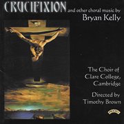 Bryan Kelly : Crucifixion, Missa Brevis & Other Works cover image
