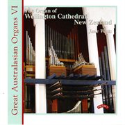 Great Australasian Organs, Vol. 6 : Wellington Cathedral cover image