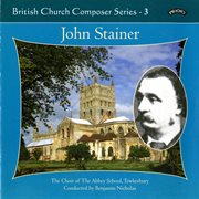 British Church Composers, Vol. 3 : John Stainer cover image