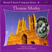 British Church Composers, Vol. 4 : Thomas Morley cover image