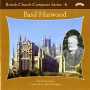 British Church Composers, Vol. 6 : Basil Harwood cover image