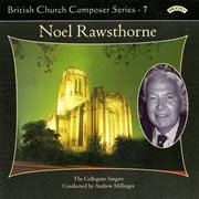 British Church Composers, Vol. 7 : Noel Rawsthorne cover image