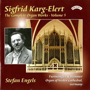 The Complete Organ Works Of Sigfrid Karg-Elert, Vol. 5 cover image
