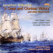 Jonathan Willcocks : A Great And Glorious Victory & Other Choral Music cover image