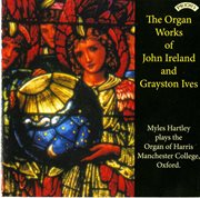 The Organ Works Of John Ireland & Grayston Ives cover image