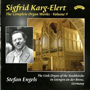 The Complete Organ Works Of Sigfrid Karg : Elert, Vol. 9 cover image