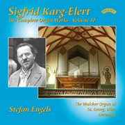 The Complete Organ Works Of Sigfrid Karg-Elert, Vol. 10 cover image