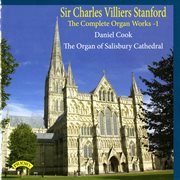 Sir Charles Villiers Stanford : Complete Organ Works, Vol. 1 cover image