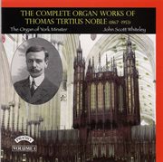 Thomas Tertius Noble : Complete Organ Works, Vol. 1 cover image