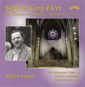 Karg-Elert : Complete Organ Works, Vol. 15 cover image