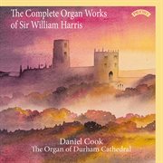 The Complete Organ Works Of Sir William Harris cover image