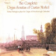 The Complete Organ Sonatas Of Gustav Merkel cover image