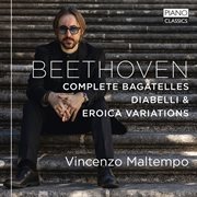 Beethoven : Complete Bagatelles, Diabelli And Eroica Variations cover image
