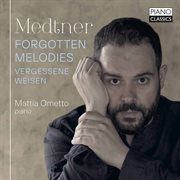 Medtner : Forgotten Melodies/vergessene Weisen cover image