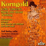 Korngold : Cello Concerto. Much Ado About Nothing Suite. Straussiana cover image