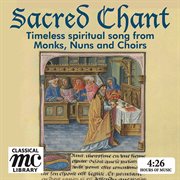 Sacred Chant : Timeless Spiritual Songs From Monks, Nuns & Choirs cover image