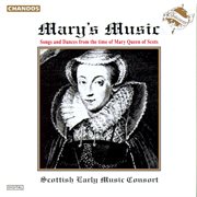 Mary's Music : Songs And Dances From The Time Of Mary Queen Of Scots cover image