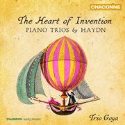 The Heart Of Invention : Trio Goya Play Haydn Piano Trios cover image