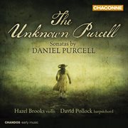 The Unknown Purcell : Sonatas By Daniel Purcell cover image
